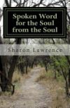 Spoken Word for the Soul from the Soul: A Life Changing Poetry Collection