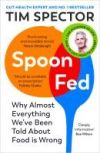 Spoon-Fed: Why Almost Everything We've Been Told about Food Is Wrong