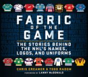 Portada de Fabric of the Game: The Stories Behind the Nhl's Names, Logos, and Uniforms