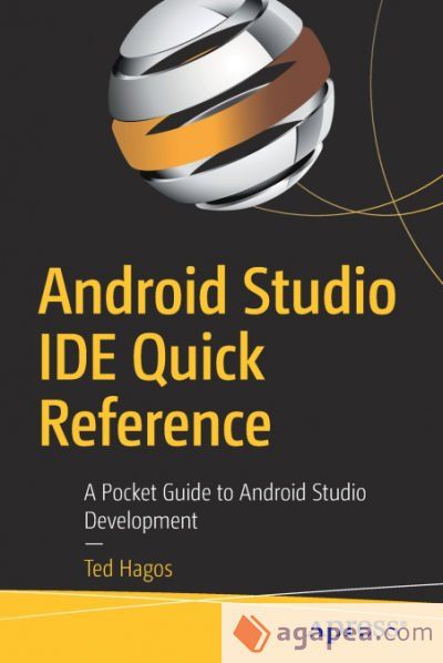 ANDROID STUDIO IDE QUICK REFERENCE - TED HAGOS - 9781484249529