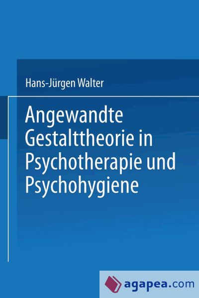 Angewandte Gestalttheorie in Psychotherapie und Psychohygiene