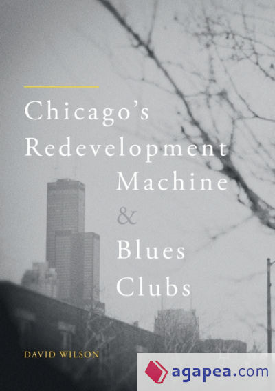 Chicagoâ€™s Redevelopment Machine and Blues Clubs