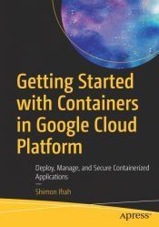 GETTING STARTED WITH CONTAINERS IN GOOGLE CLOUD PLATFORM - SHIMON IFRAH ...