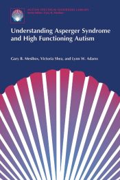 UNDERSTANDING ASPERGER SYNDROME AND HIGH FUNCTIONING AUTISM - MESIBOV ...