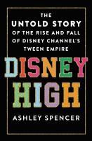 Portada de Disney High: The Untold Story of the Rise and Fall of Disney Channel's Tween Empire