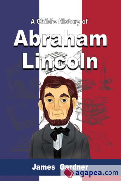 A Childâ€™s History of Abraham Lincoln