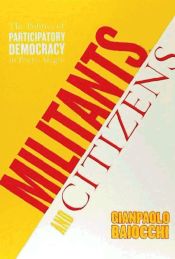 Portada de Militants and Citizens: The Politics of Participatory Democracy in Porto Alegre