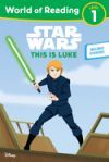 Star Wars: World of Reading This Is Luke: (level 1)