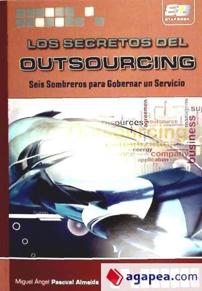 Los Secretos del Outsourcing. Seis Sombreros para Gobernar un Servicio