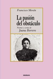 Portada de La pasion del obstaculo - poemas y cartas de Juana Borrero