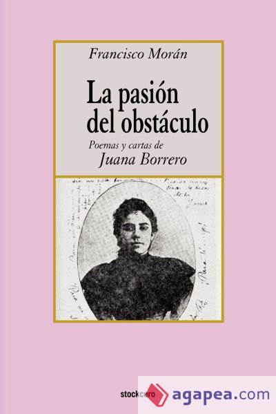 La pasion del obstaculo - poemas y cartas de Juana Borrero