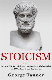Portada de Stoicism: A Detailed Breakdown of Stoicism Philosophy and Wisdom from the Greats (Ebook)