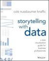 Storytelling With Data: A Data Visualization Guide For Business Professionals De Cole Nussbaumer