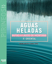 Portada de Aguas heladas. Rutas a lagos de montaña