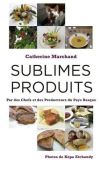 Sublimes Produits: Par es chefs des producteurs du Pays Basque