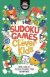 Sudoku Games for Clever Kids, 18: More Than 160 Puzzles to Boost Your Brain Power