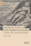 Suicide by Proxy in Early Modern Germany