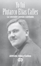 Portada de Yo fui Plutarco Elías Calles (Ebook)