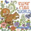 Super Cute World: A Coloring and Creativity Fun Book