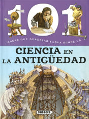 Portada de 101 cosas que deberías saber sobre. Ciencia en la antigüedad