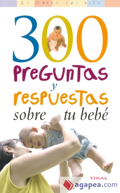 300 Preguntas y respuestas sobre tu bebé
