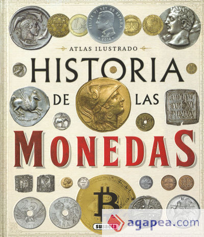 Atlas Ilustrado. Historia de las monedas. Desde la Prehistoria a la actualidad