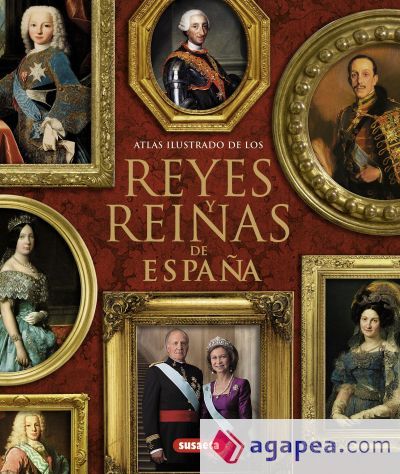 Atlas Ilustrado. Reyes y reinas de España Atlas Ilustrado. Reyes y reinas de España