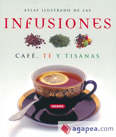 Atlas ilustrado de las infusiones café, té y tisanas