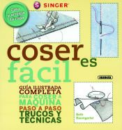 Portada de Coser es fácil. Guía ilustrada completa para coser a máquina paso a paso trucos y técnicas