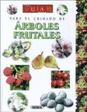 GUIA PARA EL CUIDADO DE LOS ARBOLES FRUTALES - ERIC CHARTON - 9788430582259