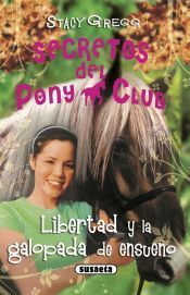 Portada de Secretos Del Pony Club. Libertad y la galopada de ensueño
