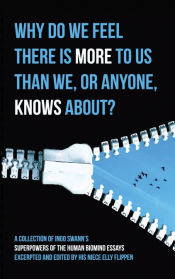 Why Do We Feel There Is More to Us Than We, Or Anyone, Knows About?