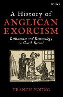 Portada de A History of Anglican Exorcism: Deliverance and Demonology in Church Ritual