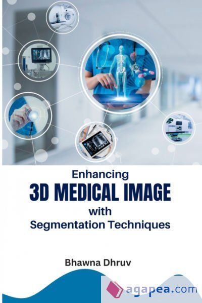 ENHANCING 3D MEDICAL IMAGE WITH SEGMENTATION TECHNIQUES - BHAWNA DHRUV ...