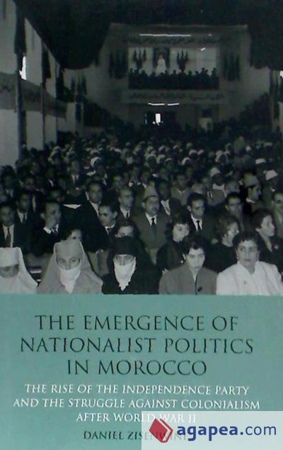 The Emergence of Nationalist Politics in Morocco: The Rise of the Independence Party and the Struggle Against Colonialism After World War II