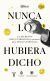 Portada de Nunca lo hubiera dicho: Los secretos bien guardados (o no tanto) de la lengua espa&ntilde;ola, de Real Academia Espa&ntilde;ola
