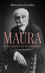 Portada de Antonio Maura, el estadista en su laberinto