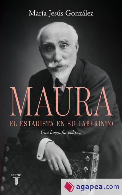 Antonio Maura, el estadista en su laberinto