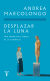 Portada de Desplazar la luna de su órbita, de Andrea Marcolongo