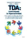 TDA: CONTROLANDO LA HIPERACTIVIDAD. Cómo superar el déficit de atención con hiperactividad (ADHD) desde la infancia hasta la edad adulta