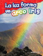 Portada de La Luz Forma Un Arco Iris (Light Makes a Rainbow) (Spanish Version) (Grade 1)