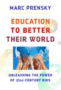 Portada de Education to Better Their World: Unleashing the Power of 21st-Century Kids