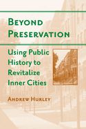 Portada de Beyond Preservation: Using Public History to Revitalize Inner Cities