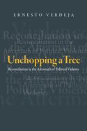 Portada de Unchopping a Tree: Reconciliation in the Aftermath of Political Violence