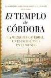 TEMPLO DE CÓRDOBA, EL . LA MEZQUITA-CATEDRAL, UN ESPACIO ÚNICO EN EL MUNDO