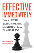 Portada de Effective Immediately: How to FIT IN, STAND OUT, and MOVE UP at Your First REAL Job