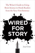 Portada de Wired for Story: The Writer's Guide to Using Brain Science to Hook Readers from the Very First Sentence