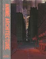 Portada de Anime Architecture: Imagined Worlds and Endless Megacities