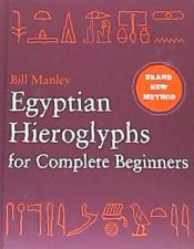 Portada de Egyptian Hieroglyphs for Complete Beginners: The Revolutionary New Approach to Reading the Monuments