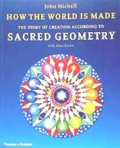 Portada de How the World Is Made: The Story of Creation According to Sacred Geometry. John Michell with Allan Brown